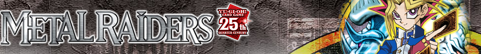 Metal Raiders (25th Anniversary Edition) Singles | Yu-Gi-Oh! TCG