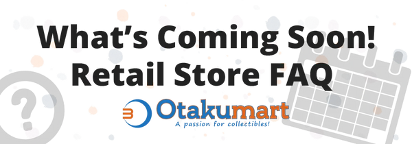 What’s Coming Soon! Retail Store FAQ