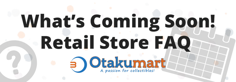 What’s Coming Soon! Retail Store FAQ
