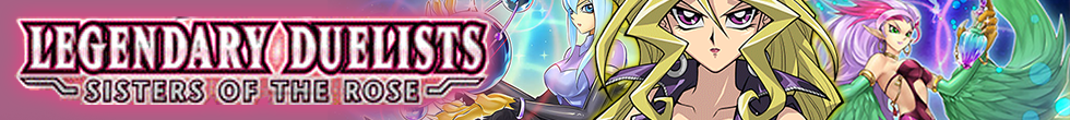 Legendary Duelists: Sisters of the Rose Singles | Yu-Gi-Oh! TCG
