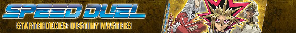 Speed Duel Starter Decks: Destiny Masters Singles | Yu-Gi-Oh! TCG