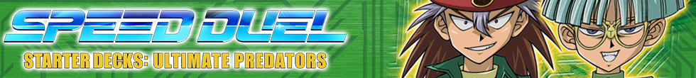 Speed Duel Starter Decks: Ultimate Predators Singles | Yu-Gi-Oh! TCG
