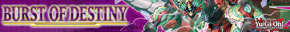 Burst of Destiny Singles | Yu-Gi-Oh! TCG