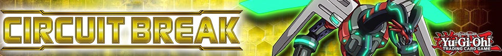 Circuit Break Singles | Yu-Gi-Oh! TCG