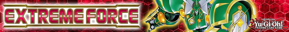 Extreme Force Singles | Yu-Gi-Oh! TCG