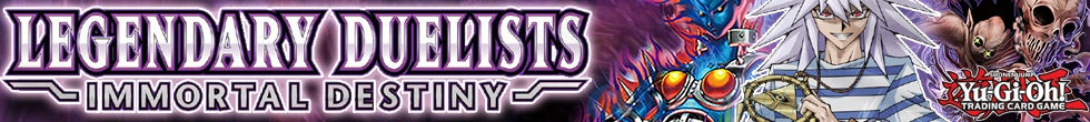 Legendary Duelists: Immortal Destiny Singles | Yu-Gi-Oh! TCG